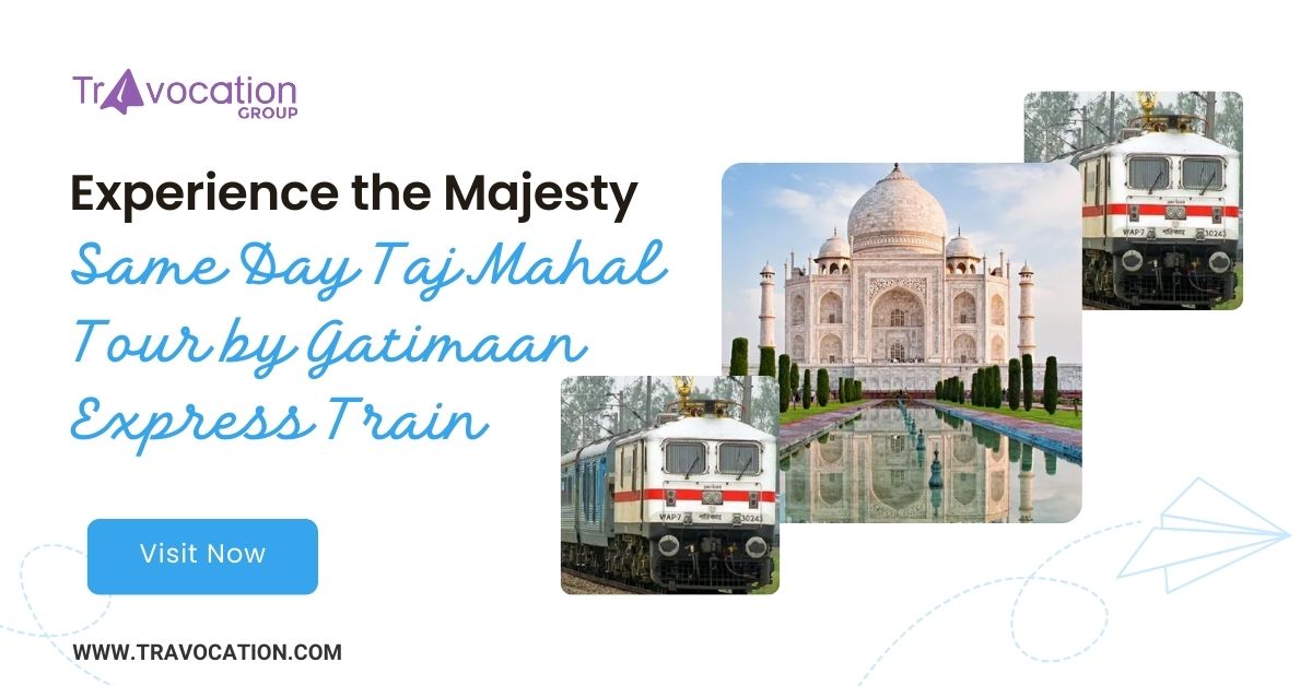 Same Day Taj Mahal Tour by Gatimaan Express Train