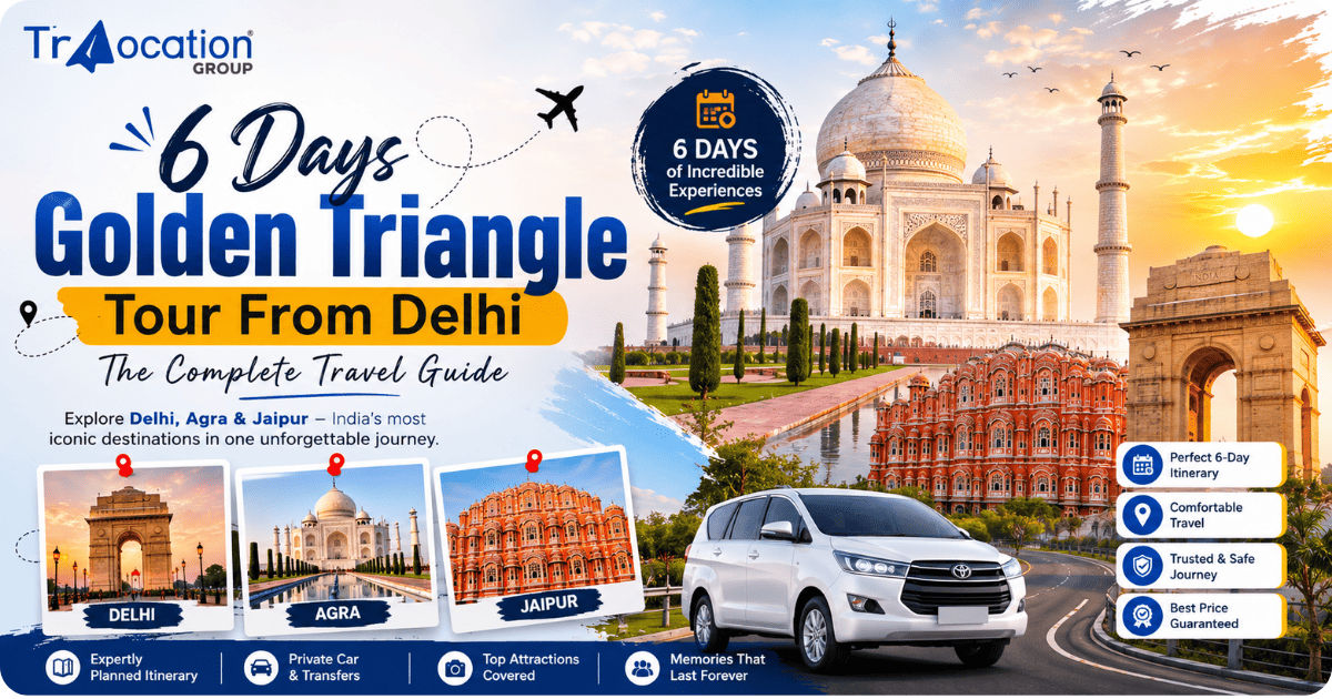 6 Days Golden Triangle Tour From Delhi – Complete Travel Guide