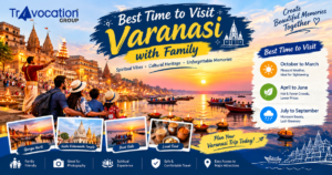 Best time to visit Varanasi with family featuring Ganga Aarti, boat rides, temples, and seasonal travel information